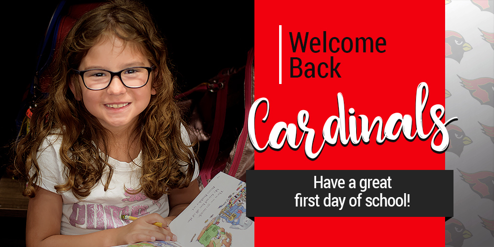 a photo of an elementary student holding a book and pencil, next to the words "Welcome Back Cardinals; Have a great first day of school!"